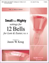 Small but Mighty: Settings for 12 Bells, Vol. 6 for Lent & Easter Handbell sheet music cover